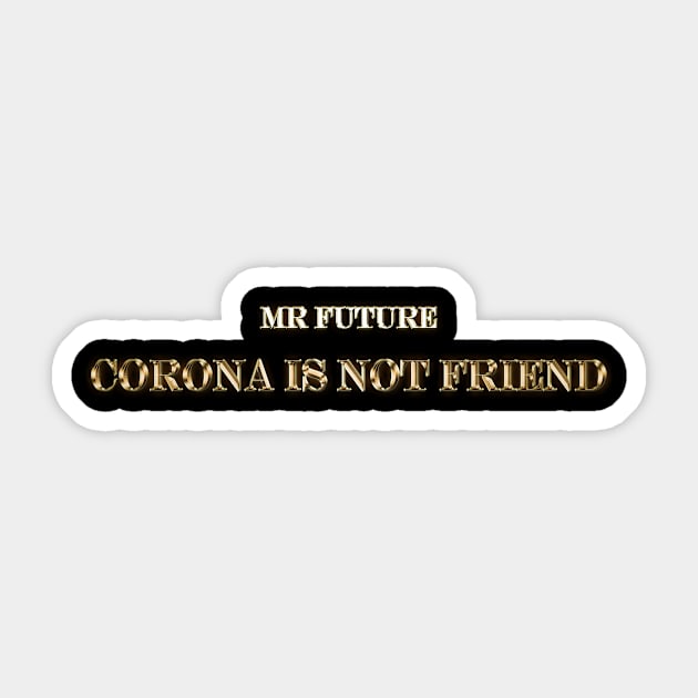 corona virus is not friend Sticker by mr.future